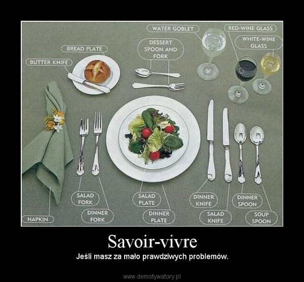 Savoir-vivre – Jeśli masz za mało prawdziwych problemów. 