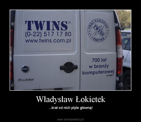 Władysław Łokietek – ...brał od nich płyte główną! 