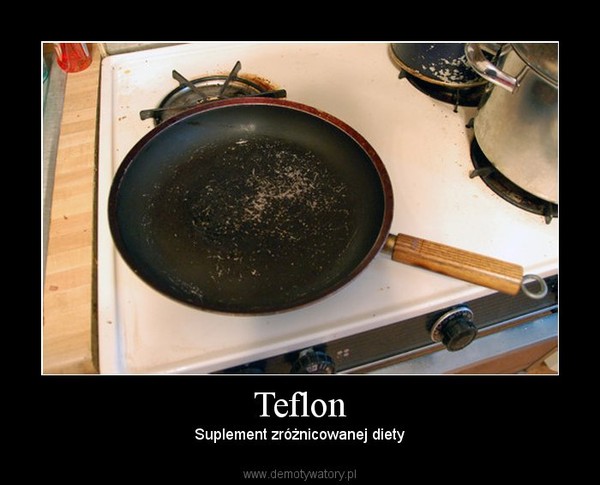 Teflon – Suplement zróżnicowanej diety 