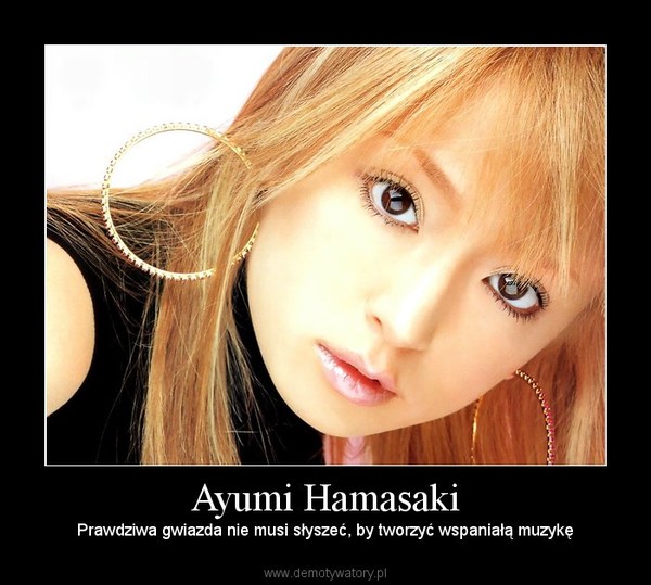 Ayumi Hamasaki – Prawdziwa gwiazda nie musi słyszeć, by tworzyć wspaniałą muzykę 