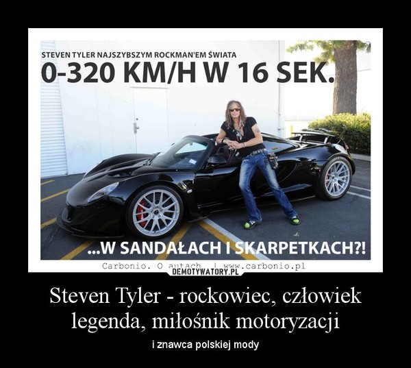 Steven Tyler - rockowiec, człowiek legenda, miłośnik motoryzacji – i znawca polskiej mody 