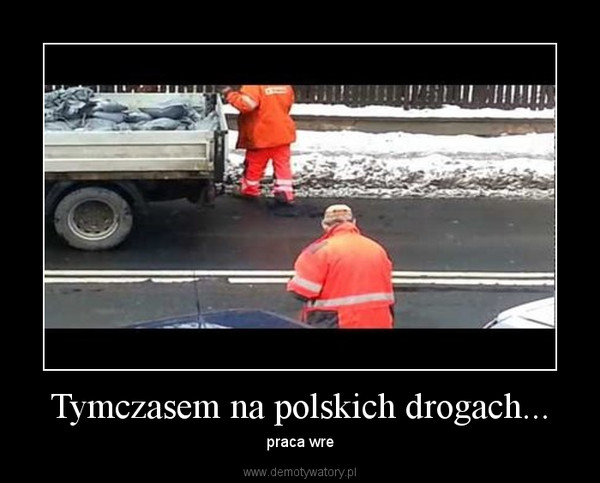 Tymczasem na polskich drogach... – praca wre 
