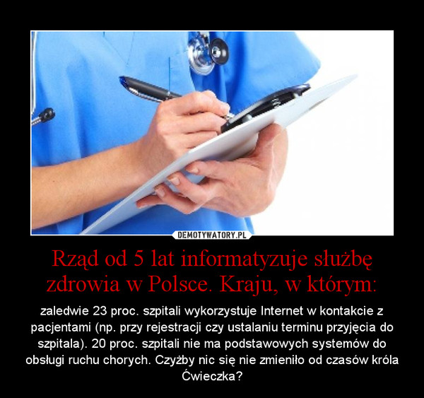 Rząd od 5 lat informatyzuje służbę zdrowia w Polsce. Kraju, w którym: