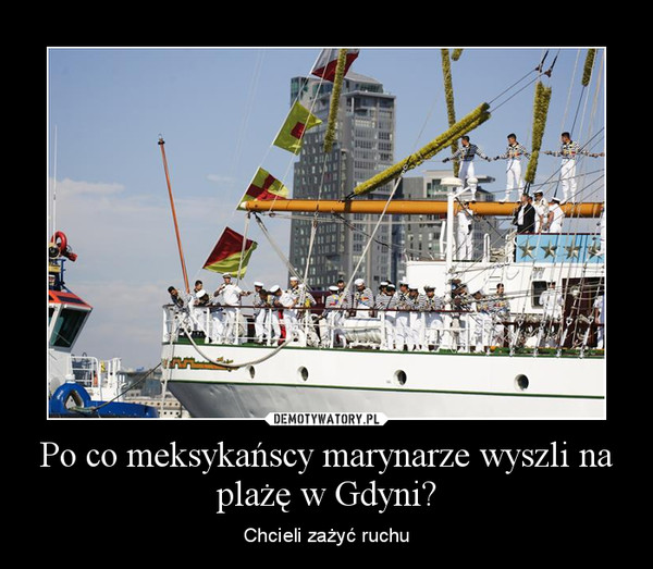 Po co meksykańscy marynarze wyszli na plażę w Gdyni? – Chcieli zażyć ruchu 
