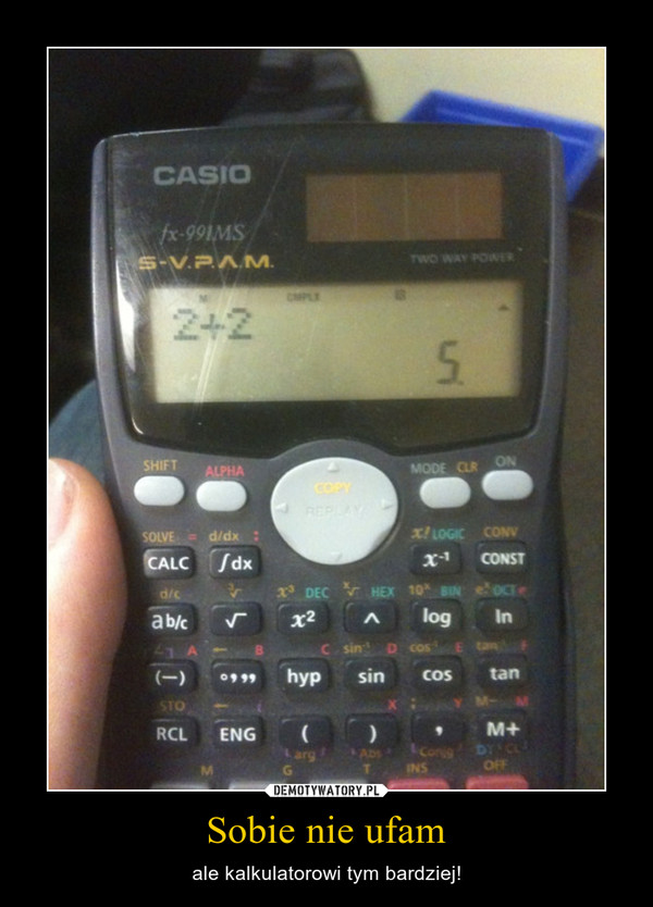 Sobie nie ufam – ale kalkulatorowi tym bardziej! 
