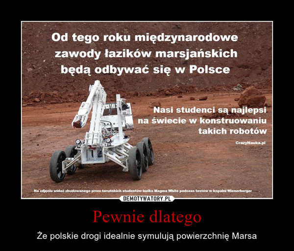 Pewnie dlatego – Że polskie drogi idealnie symulują powierzchnię Marsa 