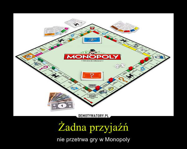 Żadna przyjaźń – nie przetrwa gry w Monopoly 