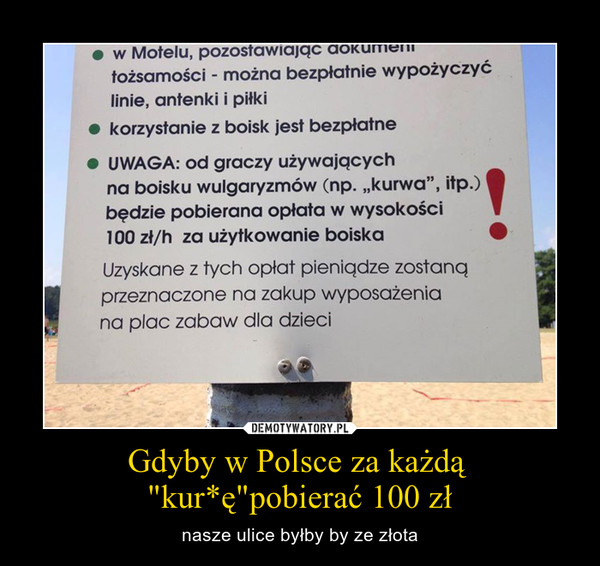 Gdyby w Polsce za każdą 
"kur*ę"pobierać 100 zł