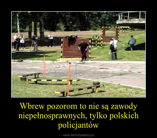 Wbrew pozorom to nie są zawody niepełnosprawnych, tylko polskich policjantów –  