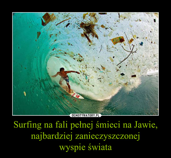 Surfing na fali pełnej śmieci na Jawie, najbardziej zanieczyszczonej
wyspie świata