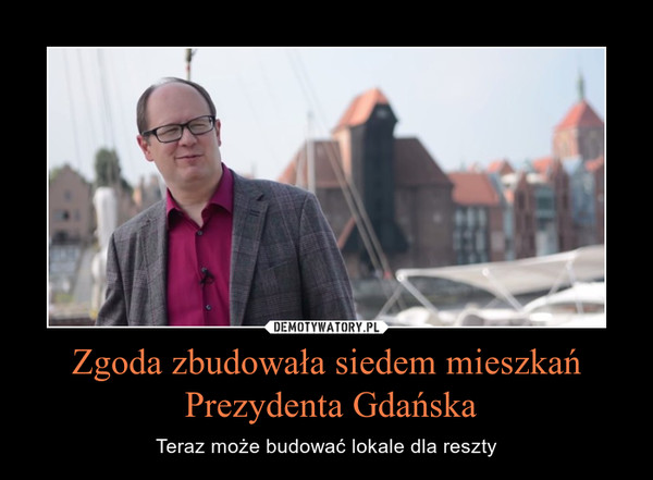 Zgoda zbudowała siedem mieszkań Prezydenta Gdańska – Teraz może budować lokale dla reszty 