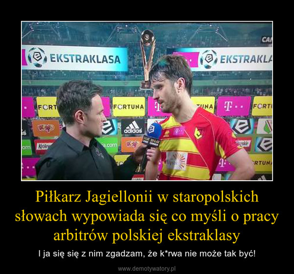 Piłkarz Jagiellonii w staropolskich słowach wypowiada się co myśli o pracy arbitrów polskiej ekstraklasy – I ja się się z nim zgadzam, że k*rwa nie może tak być! 