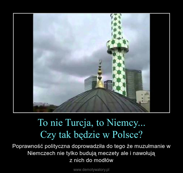To nie Turcja, to Niemcy...Czy tak będzie w Polsce? – Poprawność polityczna doprowadziła do tego że muzułmanie w Niemczech nie tylko budują meczety ale i nawołująz nich do modłów 