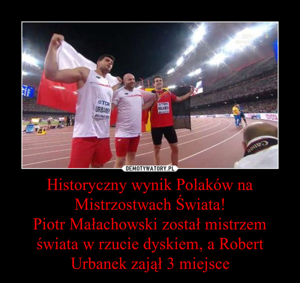 Historyczny wynik Polaków na Mistrzostwach Świata!Piotr Małachowski został mistrzem świata w rzucie dyskiem, a Robert Urbanek zajął 3 miejsce –  