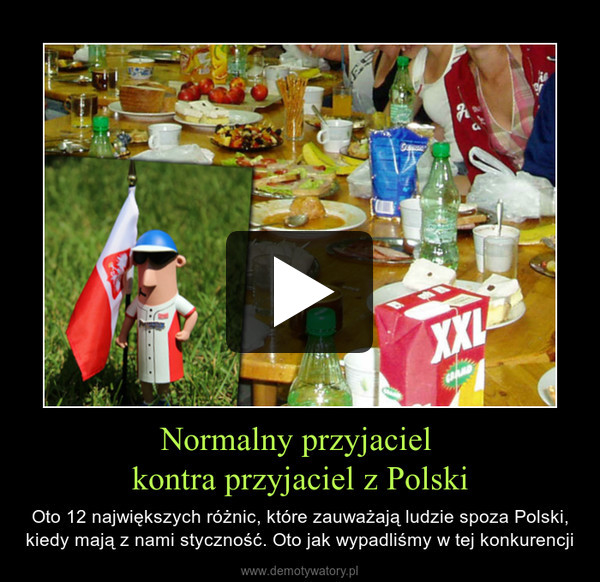 Normalny przyjaciel kontra przyjaciel z Polski – Oto 12 największych różnic, które zauważają ludzie spoza Polski, kiedy mają z nami styczność. Oto jak wypadliśmy w tej konkurencji 