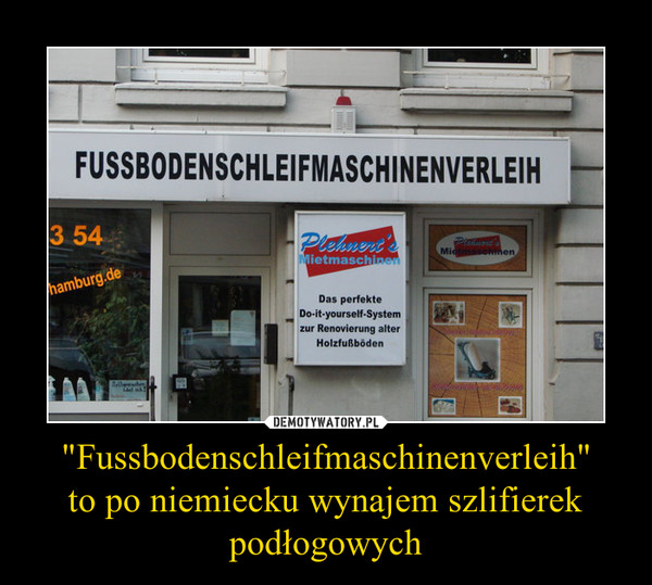 "Fussbodenschleifmaschinenverleih"to po niemiecku wynajem szlifierek podłogowych –  