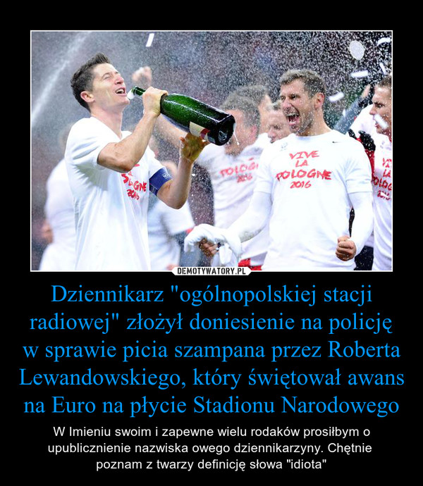 Dziennikarz "ogólnopolskiej stacji radiowej" złożył doniesienie na policję w sprawie picia szampana przez Roberta Lewandowskiego, który świętował awans na Euro na płycie Stadionu Narodowego