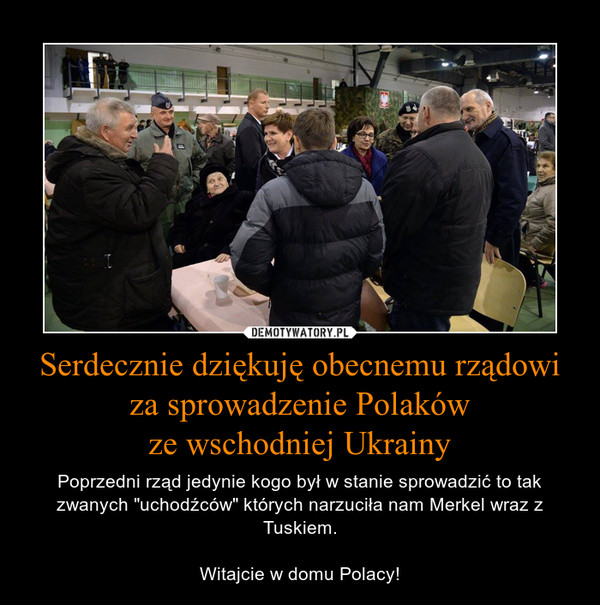 Serdecznie dziękuję obecnemu rządowi za sprowadzenie Polaków
ze wschodniej Ukrainy
