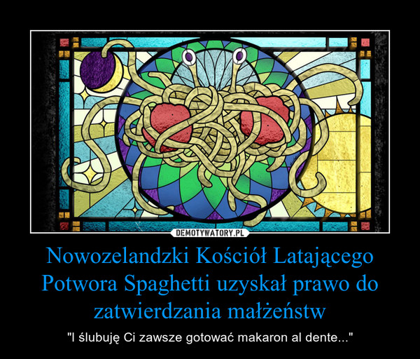 Nowozelandzki Kościół Latającego Potwora Spaghetti uzyskał prawo do zatwierdzania małżeństw – "I ślubuję Ci zawsze gotować makaron al dente..." 