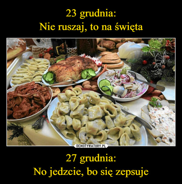 27 grudnia:No jedzcie, bo się zepsuje –  