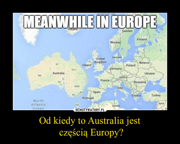 Od kiedy to Australia jest częścią Europy? –  