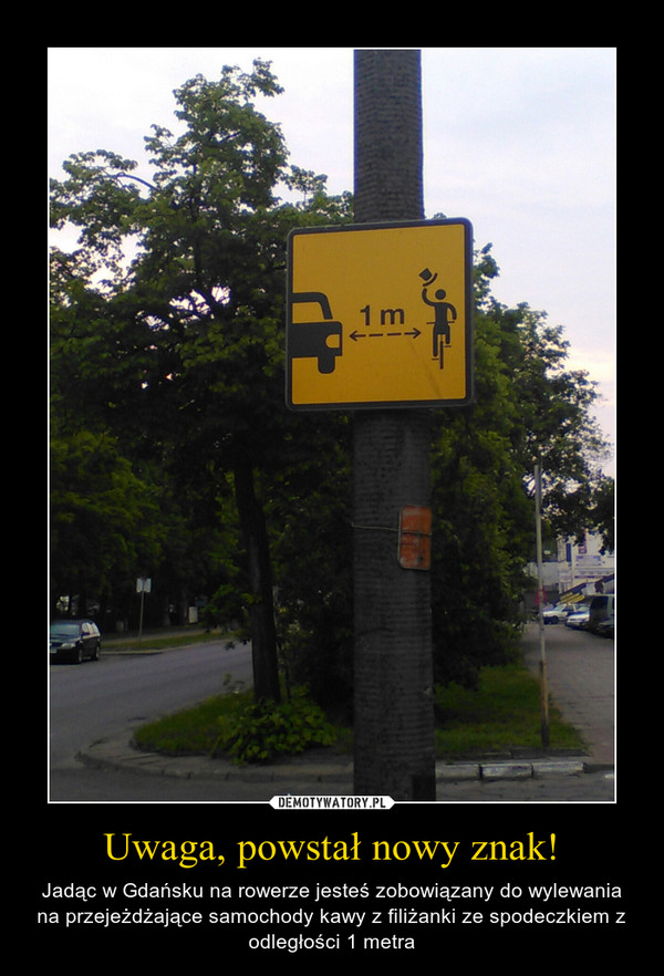 Uwaga, powstał nowy znak! – Jadąc w Gdańsku na rowerze jesteś zobowiązany do wylewania na przejeżdżające samochody kawy z filiżanki ze spodeczkiem z odległości 1 metra 