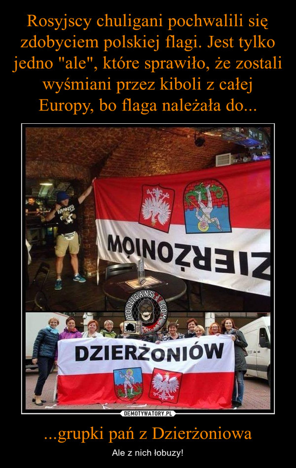 Rosyjscy chuligani pochwalili się zdobyciem polskiej flagi. Jest tylko jedno "ale", które sprawiło, że zostali wyśmiani przez kiboli z całej Europy, bo flaga należała do... ...grupki pań z Dzierżoniowa