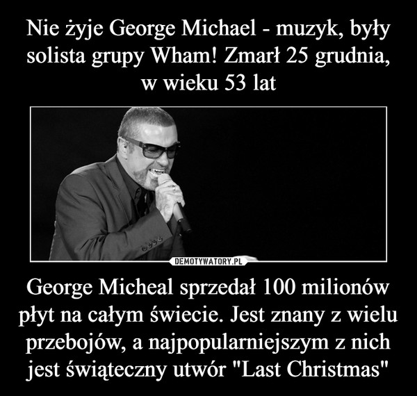 George Micheal sprzedał 100 milionów płyt na całym świecie. Jest znany z wielu przebojów, a najpopularniejszym z nich jest świąteczny utwór "Last Christmas" –  