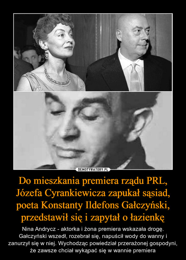 Do mieszkania premiera rządu PRL, Józefa Cyrankiewicza zapukał sąsiad, poeta Konstanty Ildefons Gałczyński, przedstawił się i zapytał o łazienkę