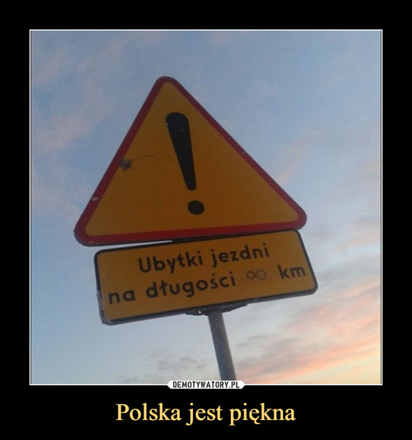 Polska jest piękna –  Ubytki jezdni na długości ∞ km