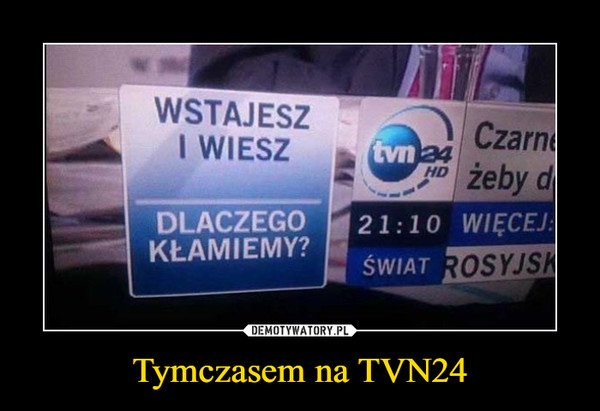 Tymczasem na TVN24 –  