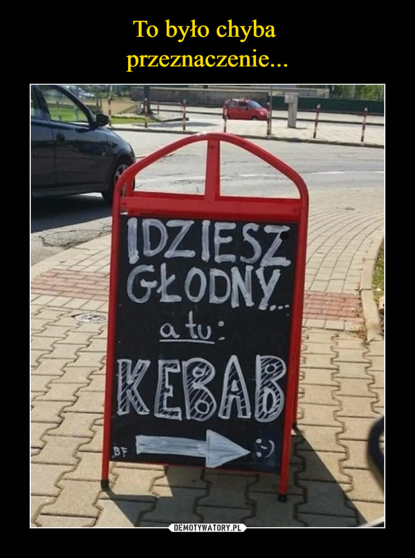  –  Idziesz głodny a tu kebab