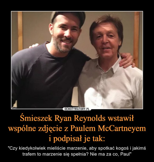Śmieszek Ryan Reynolds wstawił wspólne zdjęcie z Paulem McCartneyem i podpisał je tak: