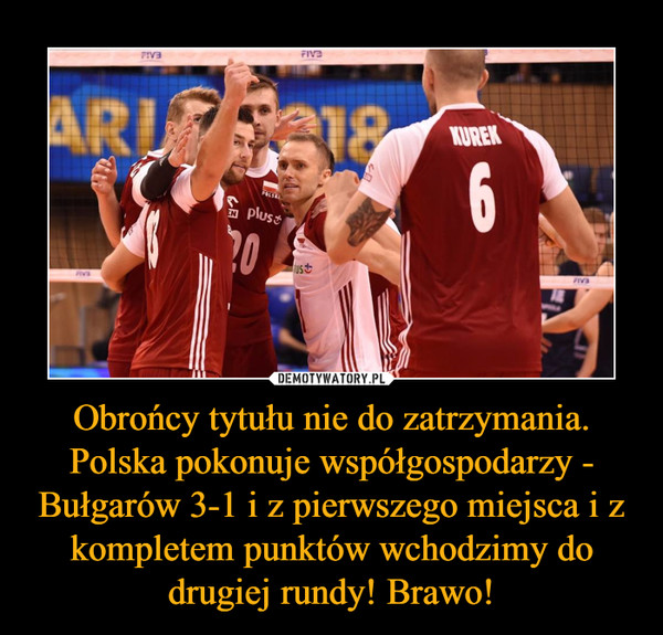 Obrońcy tytułu nie do zatrzymania. Polska pokonuje współgospodarzy - Bułgarów 3-1 i z pierwszego miejsca i z kompletem punktów wchodzimy do drugiej rundy! Brawo!