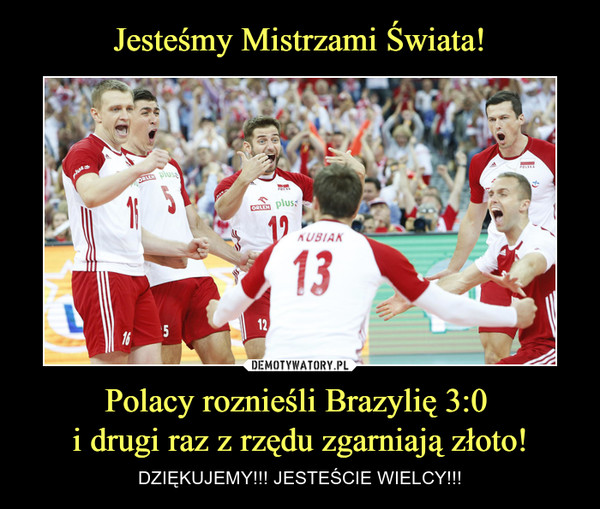 Polacy roznieśli Brazylię 3:0 i drugi raz z rzędu zgarniają złoto! – DZIĘKUJEMY!!! JESTEŚCIE WIELCY!!! 
