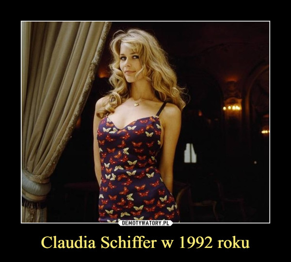 Claudia Schiffer w 1992 roku –  