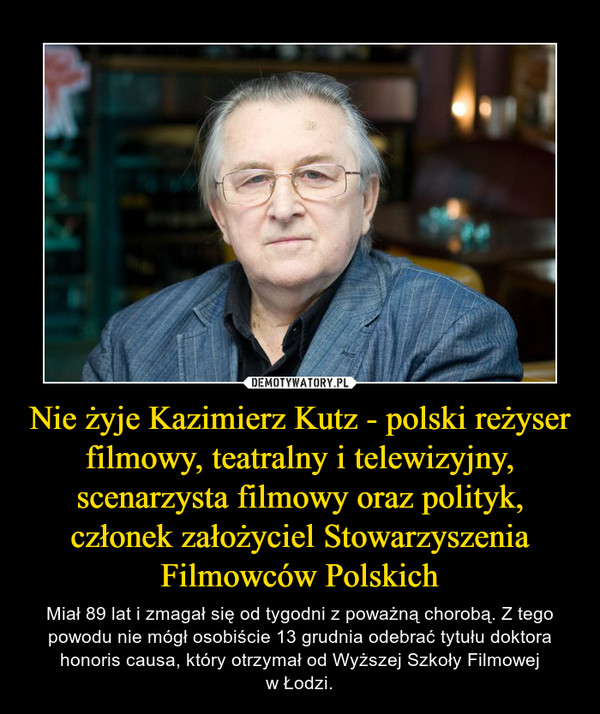 Nie żyje Kazimierz Kutz - polski reżyser filmowy, teatralny i telewizyjny, scenarzysta filmowy oraz polityk, członek założyciel Stowarzyszenia Filmowców Polskich