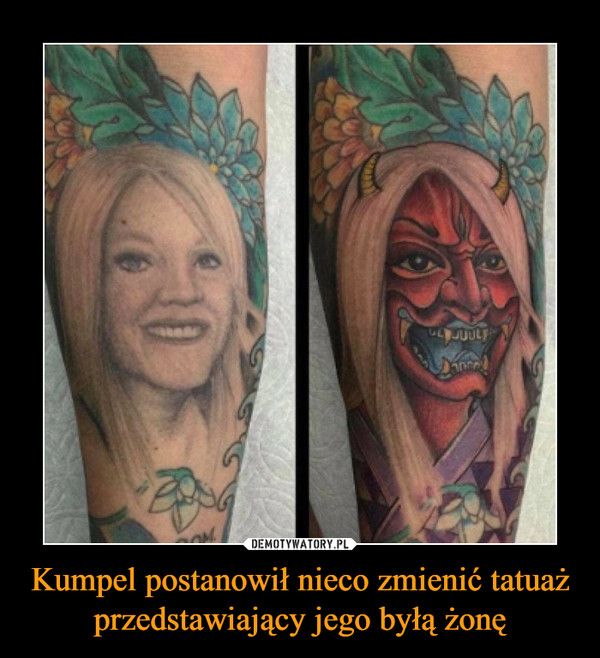 Kumpel postanowił nieco zmienić tatuaż przedstawiający jego byłą żonę –  