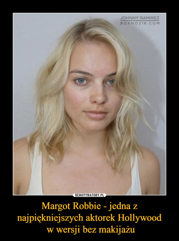 Margot Robbie - jedna z najpiękniejszych aktorek Hollywood w wersji bez makijażu –  