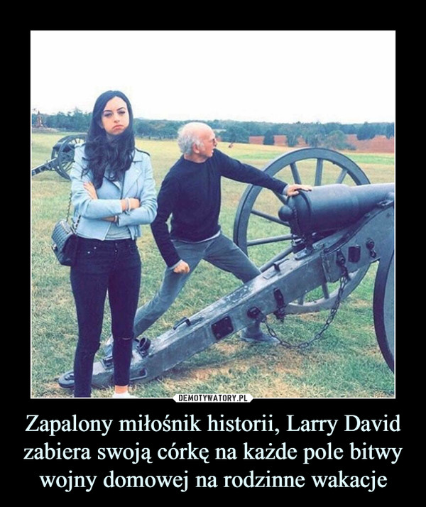 Zapalony miłośnik historii, Larry David zabiera swoją córkę na każde pole bitwy wojny domowej na rodzinne wakacje –  