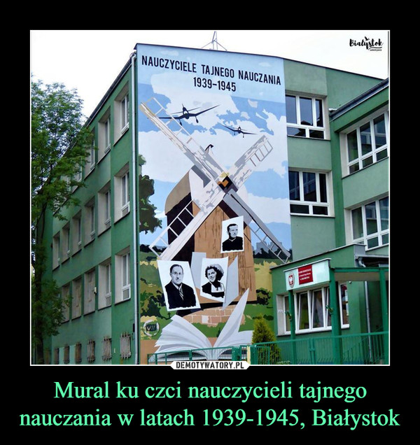 Mural ku czci nauczycieli tajnego nauczania w latach 1939-1945, Białystok –  NAUCZYCIELE TAJNEGO NAUCZANIA 1939-1945