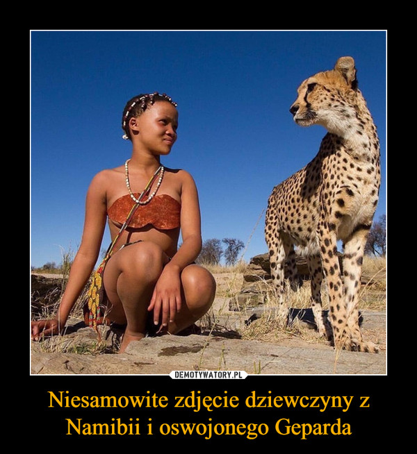 Niesamowite zdjęcie dziewczyny z Namibii i oswojonego Geparda