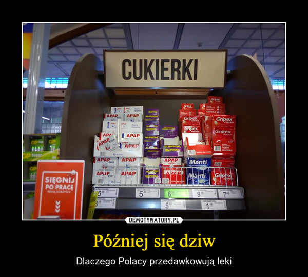 Później się dziw – Dlaczego Polacy przedawkowują leki CUKIERKI