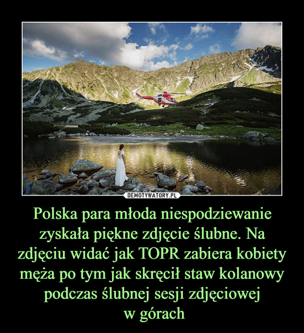 Polska para młoda niespodziewanie zyskała piękne zdjęcie ślubne. Na zdjęciu widać jak TOPR zabiera kobiety męża po tym jak skręcił staw kolanowy podczas ślubnej sesji zdjęciowej w górach –  