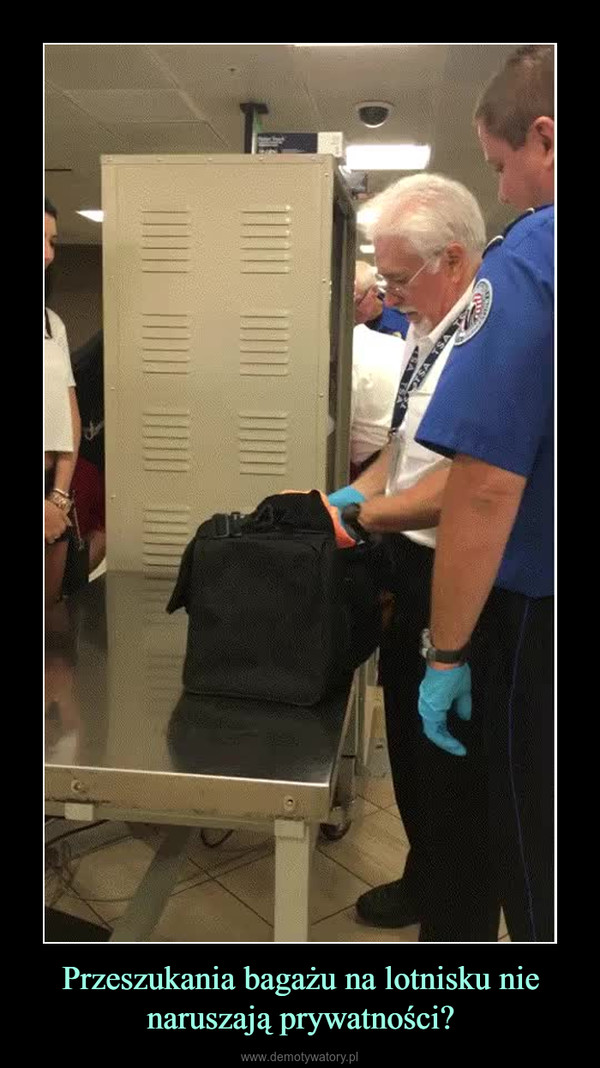 Przeszukania bagażu na lotnisku nie naruszają prywatności? –  