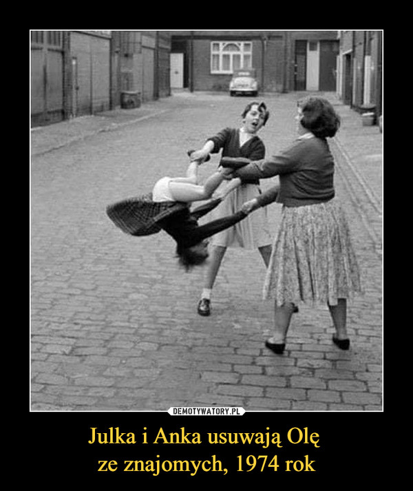 Julka i Anka usuwają Olę ze znajomych, 1974 rok –  
