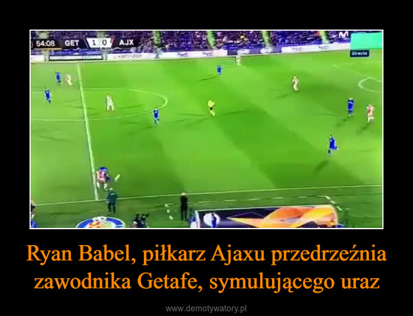 Ryan Babel, piłkarz Ajaxu przedrzeźnia zawodnika Getafe, symulującego uraz –  