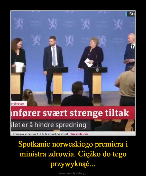 Spotkanie norweskiego premiera i ministra zdrowia. Ciężko do tego przywyknąć... –  