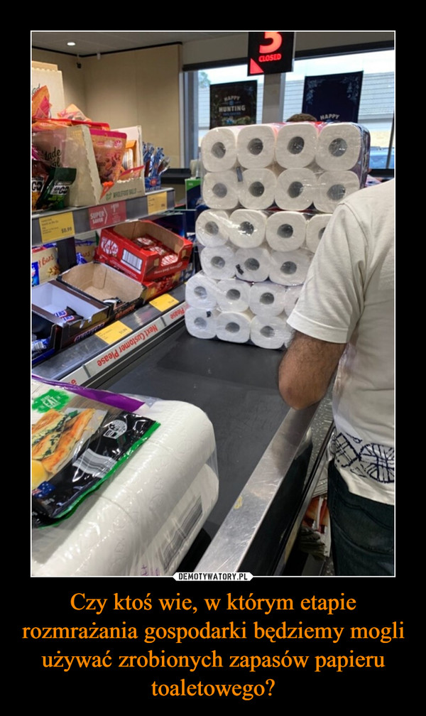 Czy ktoś wie, w którym etapie rozmrażania gospodarki będziemy mogli używać zrobionych zapasów papieru toaletowego?