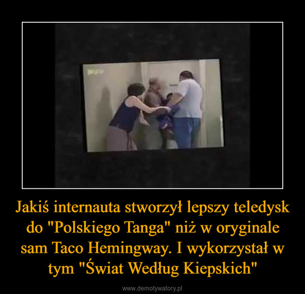 Jakiś internauta stworzył lepszy teledysk do "Polskiego Tanga" niż w oryginale sam Taco Hemingway. I wykorzystał w tym "Świat Według Kiepskich" –  